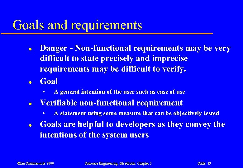 Goals and requirements l l Danger - Non-functional requirements may be very difficult to