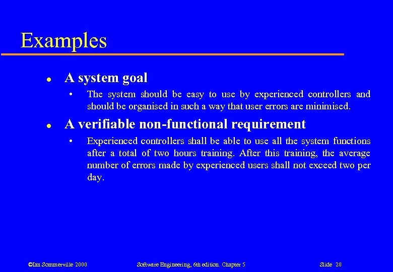 Examples l A system goal • l The system should be easy to use