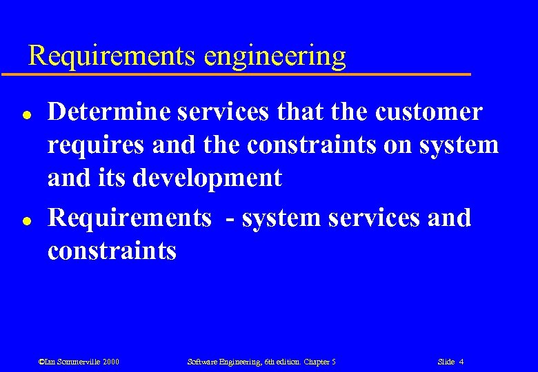 Requirements engineering l l Determine services that the customer requires and the constraints on