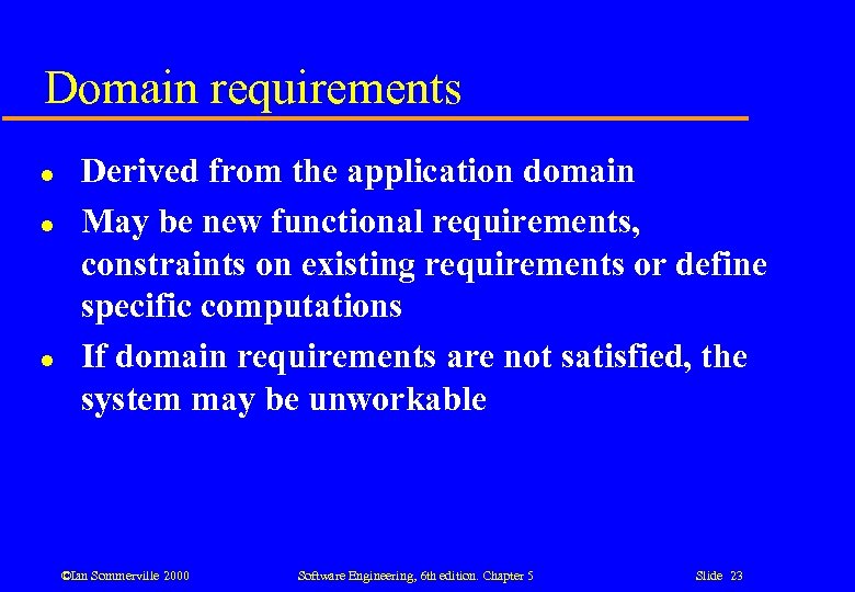 Domain requirements l l l Derived from the application domain May be new functional