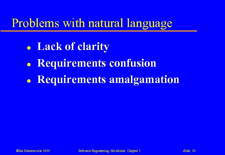 Problems with natural language l l l Lack of clarity Requirements confusion Requirements amalgamation