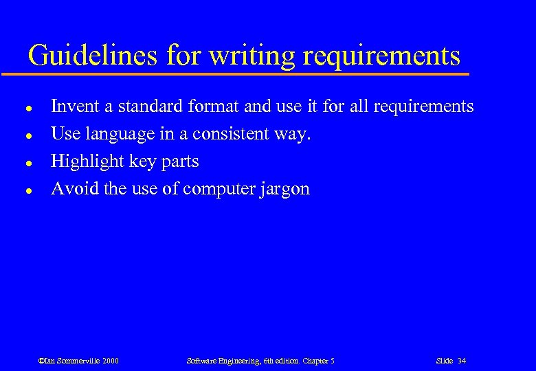 Guidelines for writing requirements l l Invent a standard format and use it for