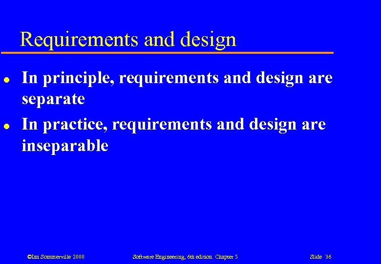 Requirements and design l l In principle, requirements and design are separate In practice,