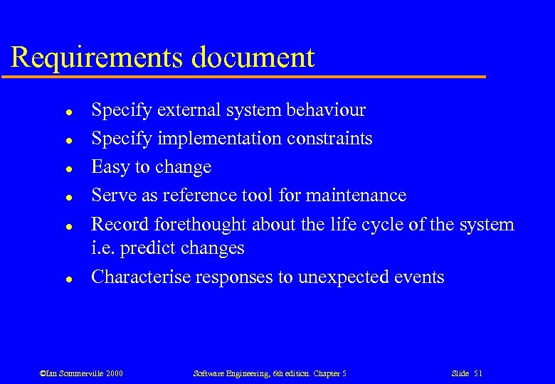 Requirements document l l l Specify external system behaviour Specify implementation constraints Easy to