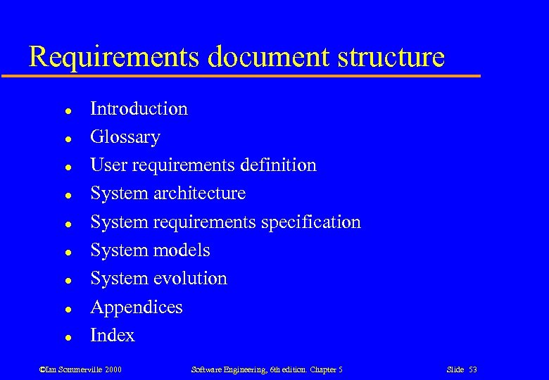 Requirements document structure l l l l l Introduction Glossary User requirements definition System