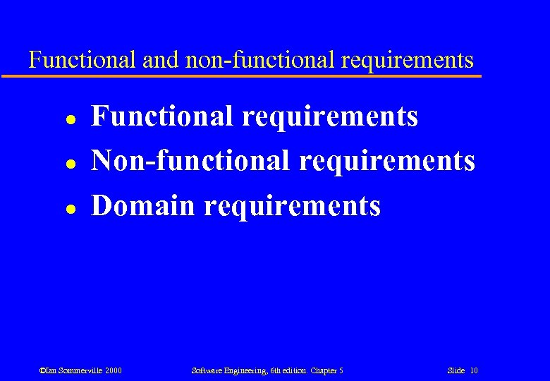 Functional and non-functional requirements l l l Functional requirements Non-functional requirements Domain requirements ©Ian