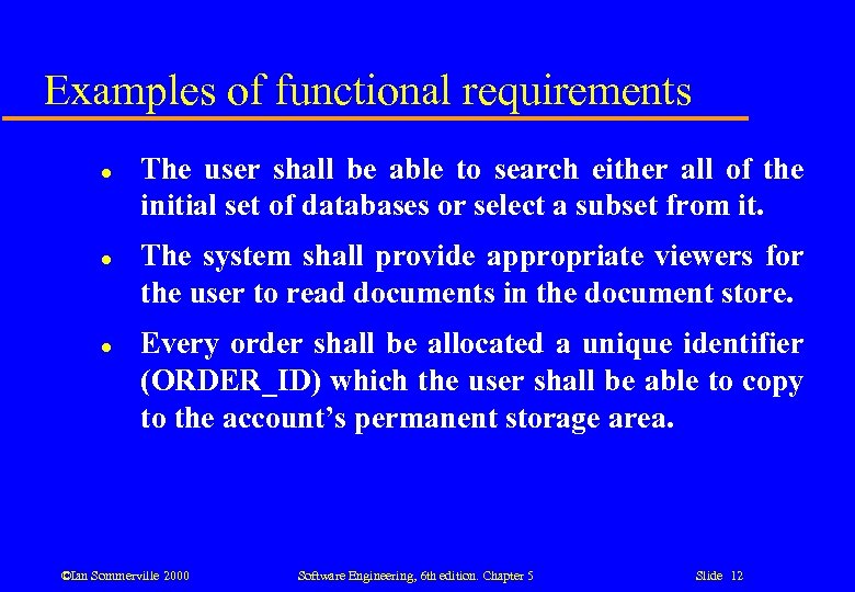 Examples of functional requirements l l l The user shall be able to search