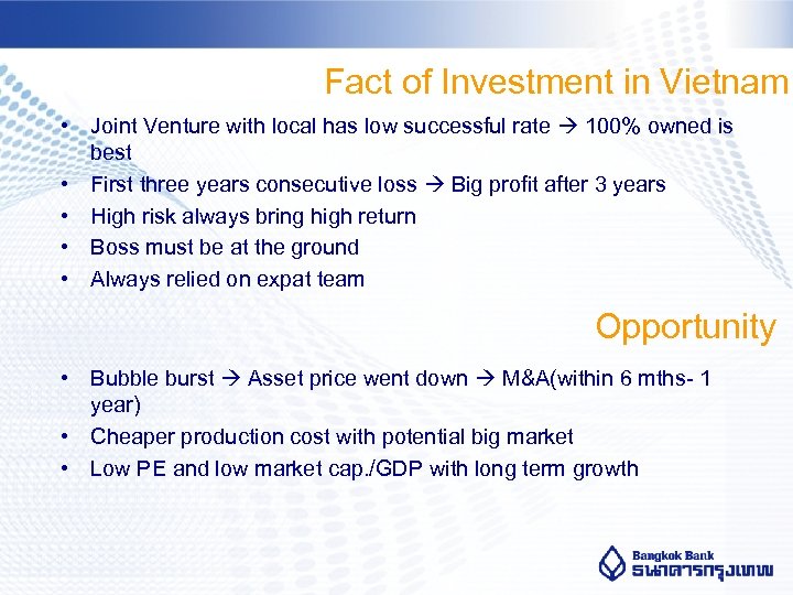 Fact of Investment in Vietnam • Joint Venture with local has low successful rate