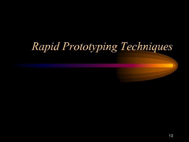 Rapid Prototyping Techniques 13 