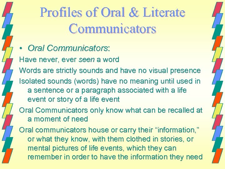 Profiles of Oral & Literate Communicators • Oral Communicators: Have never, ever seen a