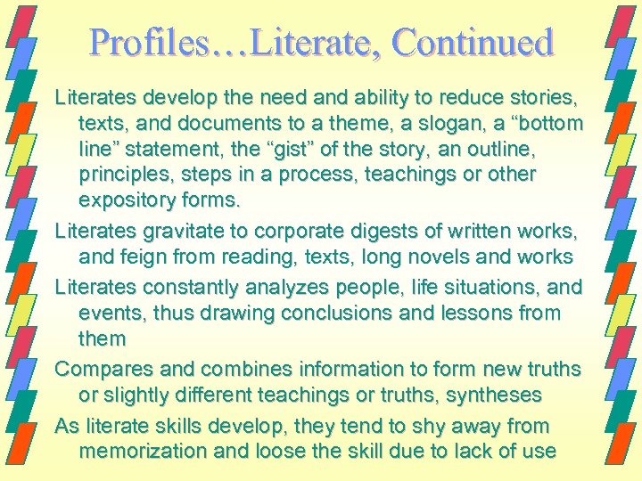 Profiles…Literate, Continued Literates develop the need and ability to reduce stories, texts, and documents