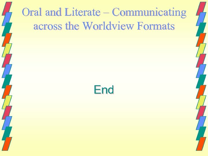 Oral and Literate – Communicating across the Worldview Formats End 