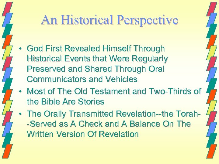 An Historical Perspective • God First Revealed Himself Through Historical Events that Were Regularly