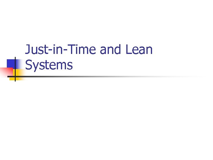 Just-in-Time and Lean Systems 