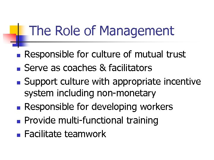 The Role of Management n n n Responsible for culture of mutual trust Serve