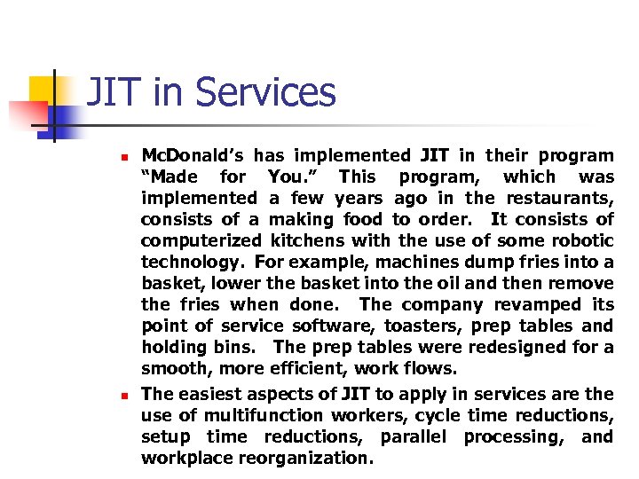 JIT in Services n n Mc. Donald’s has implemented JIT in their program “Made