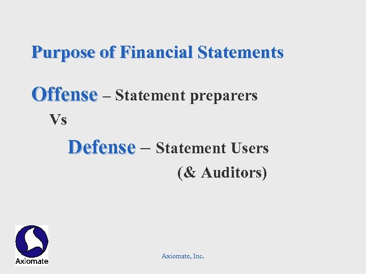 Purpose of Financial Statements Offense – Statement preparers Offense Vs Defense – Statement Users