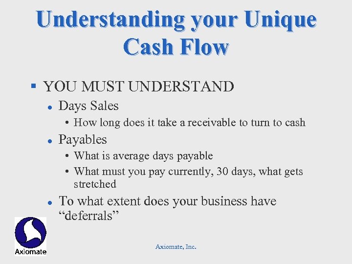 Understanding your Unique Cash Flow § YOU MUST UNDERSTAND l Days Sales • How