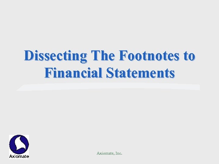 Dissecting The Footnotes to Financial Statements Axiomate, Inc. 