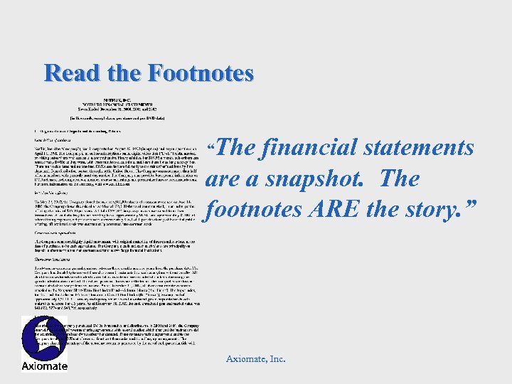 Read the Footnotes “The financial statements are a snapshot. The footnotes ARE the story.