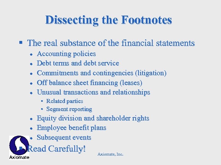 Dissecting the Footnotes § The real substance of the financial statements l l l