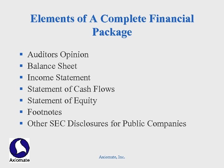 Elements of A Complete Financial Package § § § § Auditors Opinion Balance Sheet