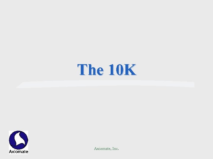 The 10 K Axiomate, Inc. 