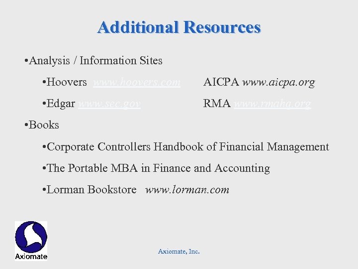 Additional Resources • Analysis / Information Sites • Hoovers www. hoovers. com AICPA www.