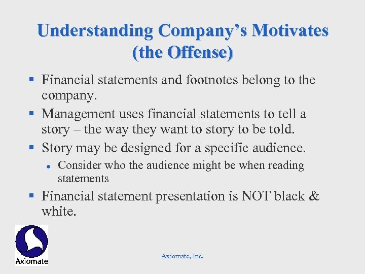 Understanding Company’s Motivates (the Offense) § Financial statements and footnotes belong to the company.
