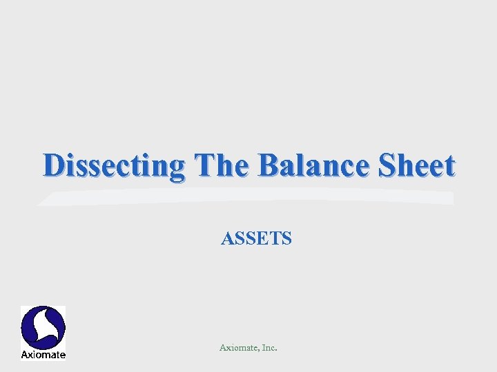 Dissecting The Balance Sheet ASSETS Axiomate, Inc. 