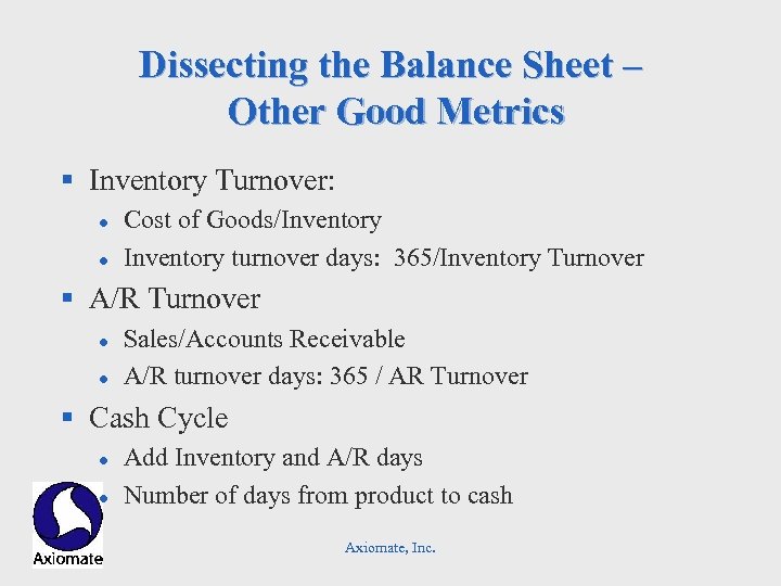Dissecting the Balance Sheet – Other Good Metrics § Inventory Turnover: l l Cost