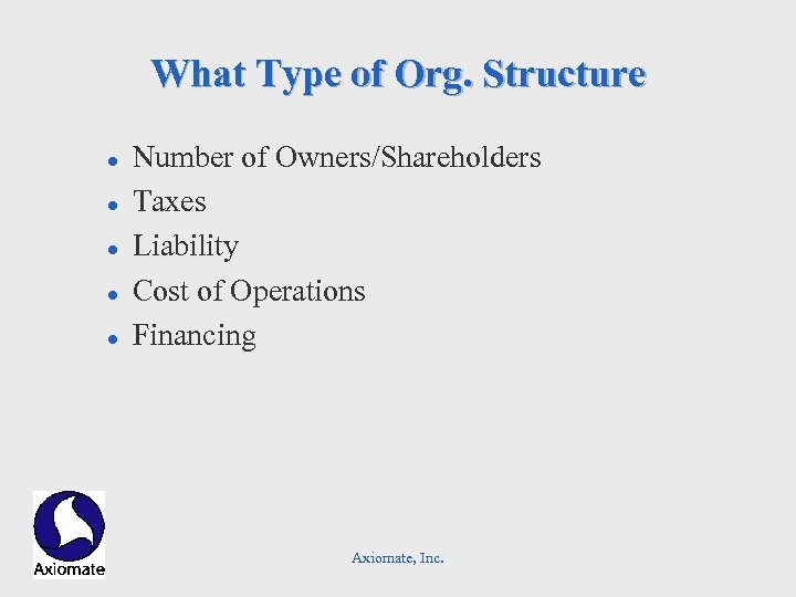 What Type of Org. Structure l l l Number of Owners/Shareholders Taxes Liability Cost