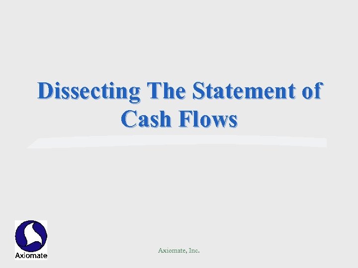 Dissecting The Statement of Cash Flows Axiomate, Inc. 