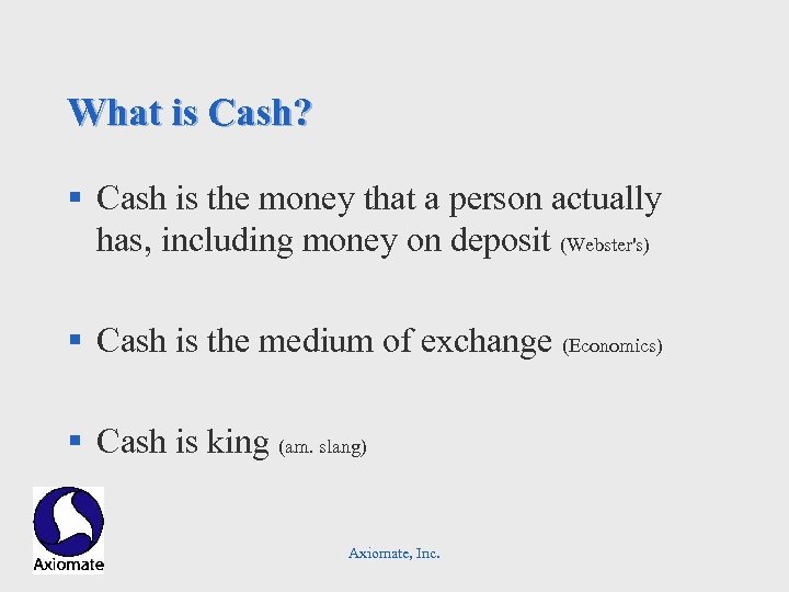 What is Cash? § Cash is the money that a person actually has, including
