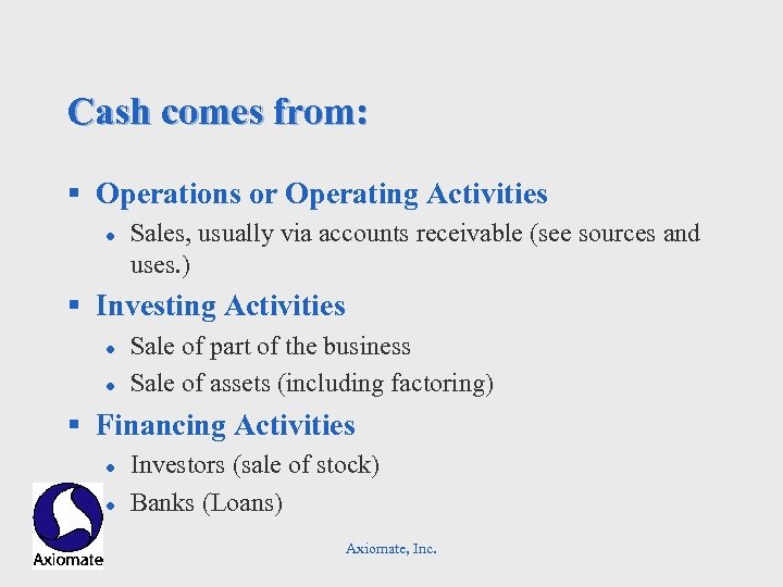 Cash comes from: § Operations or Operating Activities l Sales, usually via accounts receivable
