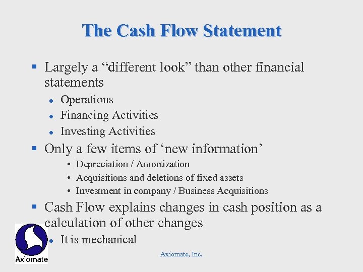 The Cash Flow Statement § Largely a “different look” than other financial statements l
