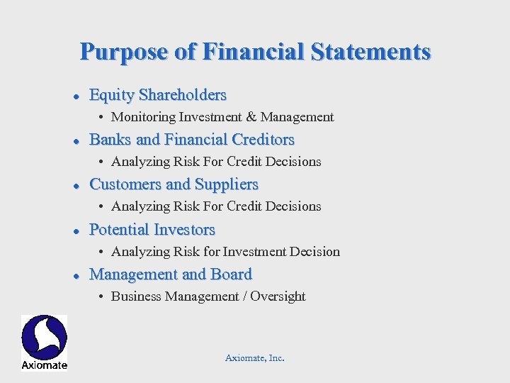 Purpose of Financial Statements l Equity Shareholders • Monitoring Investment & Management l Banks