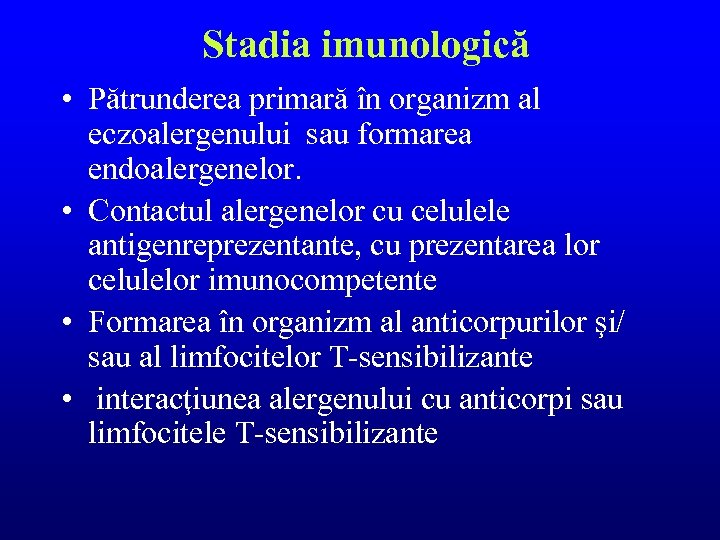 Stadia imunologică • Pătrunderea primară în organizm al eczoalergenului sau formarea endoalergenelor. • Contactul