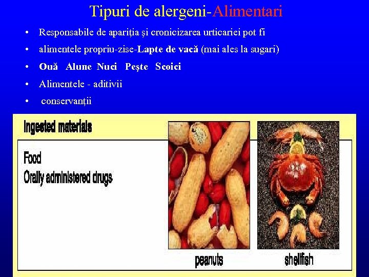 Tipuri de alergeni-Alimentari • Responsabile de apariţia şi cronicizarea urticariei pot fi • alimentele