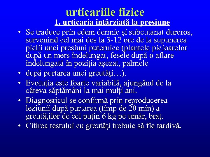 urticariile fizice 1. urticaria întârziată la presiune • Se traduce prin edem dermic și