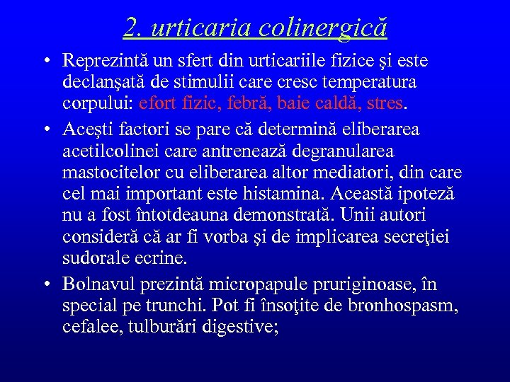 2. urticaria colinergică • Reprezintă un sfert din urticariile fizice şi este declanşată de