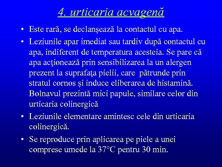 4. urticaria acvagenă • Este rară, se declanșează la contactul cu apa. • Leziunile
