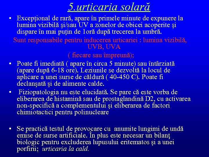 5. urticaria solară • Excepțional de rară, apare în primele minute de expunere la