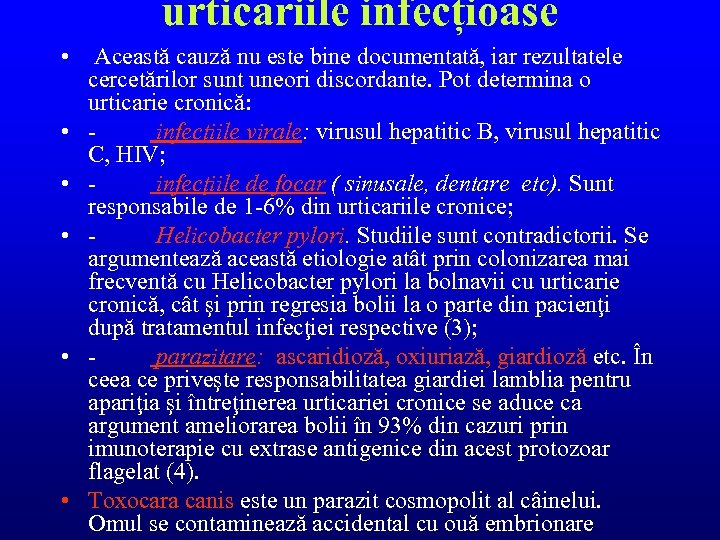 urticariile infecțioase • Această cauză nu este bine documentată, iar rezultatele cercetărilor sunt uneori