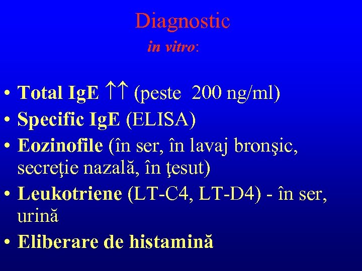 Diagnostic in vitro: • Total Ig. E (peste 200 ng/ml) • Specific Ig. E