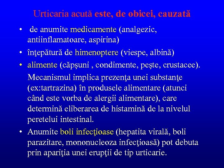 Urticaria acută este, de obicei, cauzată • de anumite medicamente (analgezic, antiinflamatoare, aspirina) •