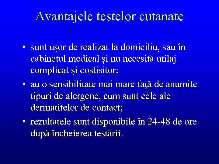 Avantajele testelor cutanate • sunt ușor de realizat la domiciliu, sau în cabinetul medical