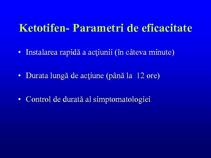 Ketotifen- Parametri de eficacitate • Instalarea rapidă a acţiunii (în câteva minute) • Durata