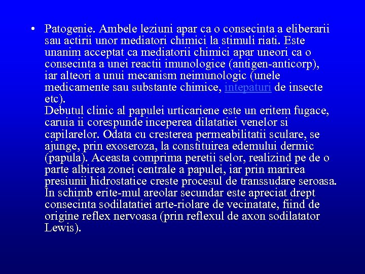 • Patogenie. Ambele leziuni apar ca o consecinta a eliberarii sau actirii unor