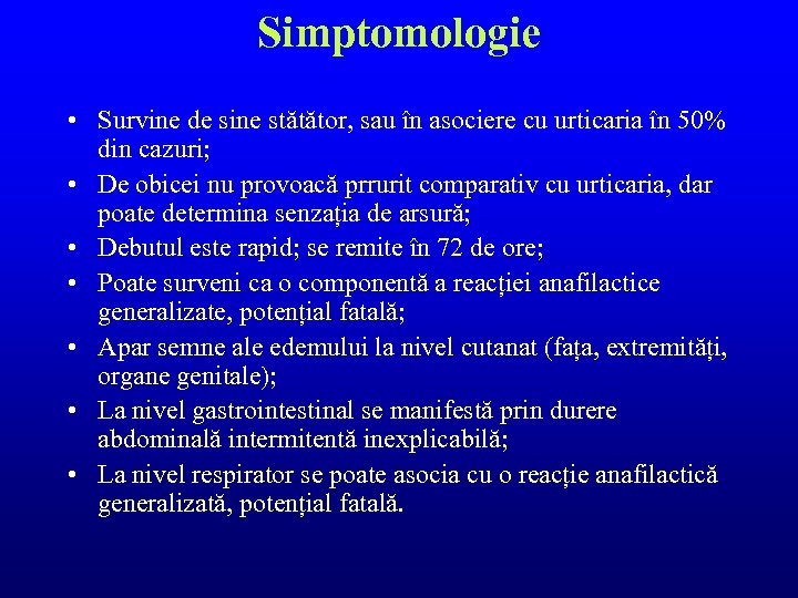 Simptomologie • Survine de sine stătător, sau în asociere cu urticaria în 50% din